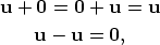 u +  0 = 0 + u = u      u -  u = 0,       